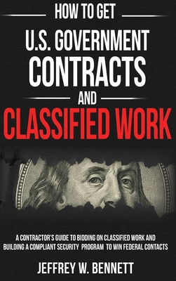 Immagine del venditore per How to Get U.S. Government Contracts and Classified Work: A Contractor's Guide to Bidding on Classified Work and Building a Compliant Security Program (Hardback or Cased Book) venduto da BargainBookStores