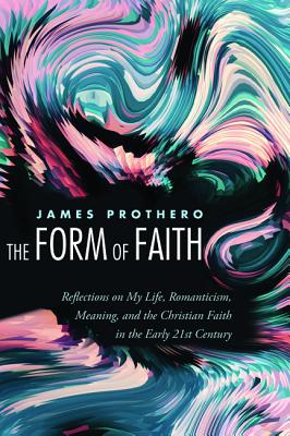 Seller image for The Form of Faith: Reflections on My Life, Romanticism, Meaning, and the Christian Faith in the Early 21st Century (Paperback or Softback) for sale by BargainBookStores
