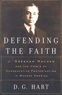 Seller image for Defending the Faith: J. Gresham Machen and the Crisis of Conservative Protestantism in Modern America (Paperback or Softback) for sale by BargainBookStores