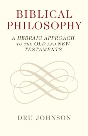 Seller image for Biblical Philosophy : A Hebraic Approach to the Old and New Testaments for sale by GreatBookPrices