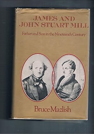 James and John Stuart Mill: Father and Son in the Nineteenth Century.