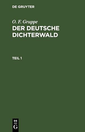 Bild des Verkufers fr O. F. Gruppe: Der deutsche Dichterwald. Teil 1 zum Verkauf von AHA-BUCH GmbH