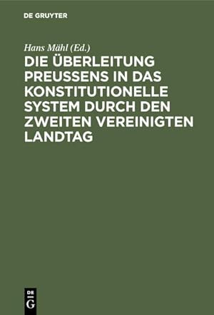 Bild des Verkufers fr Die berleitung Preuens in das konstitutionelle System durch den zweiten Vereinigten Landtag zum Verkauf von AHA-BUCH GmbH