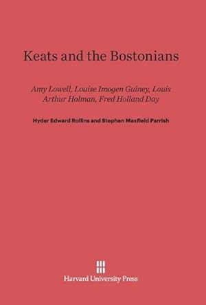 Image du vendeur pour Keats and the Bostonians : Amy Lowell, Louise Imogen Guiney, Louis Arthur Holman, Fred Holland Day mis en vente par AHA-BUCH GmbH