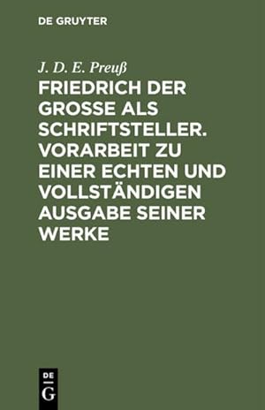 Bild des Verkufers fr Friedrich der Groe als Schriftsteller. Vorarbeit zu einer echten und vollstndigen Ausgabe seiner Werke : Ergnzungsheft zum Verkauf von AHA-BUCH GmbH