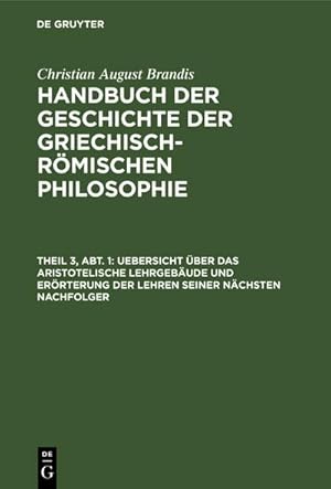 Bild des Verkufers fr Uebersicht ber das Aristotelische Lehrgebude und Errterung der Lehren seiner nchsten Nachfolger : Als Uebergang zur dritten Entwicklungsperiode der Griechischen Philosophie zum Verkauf von AHA-BUCH GmbH