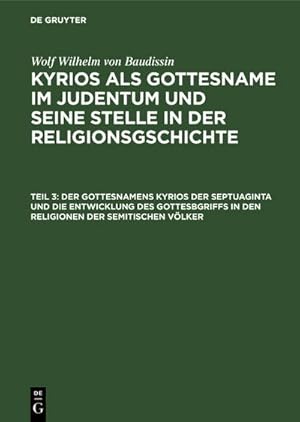 Bild des Verkufers fr Der Gottesnamens Kyrios der Septuaginta und die Entwicklung des Gottesbgriffs in den Religionen der semitischen Vlker zum Verkauf von AHA-BUCH GmbH