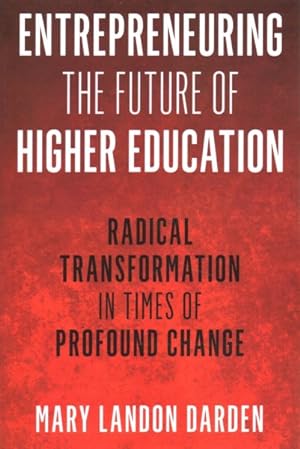 Seller image for Entrepreneuring the Future of Higher Education : Radical Transformation in Times of Profound Change for sale by GreatBookPrices