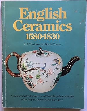 Imagen del vendedor de English Ceramics, 1580-1830: A Commemorative Catalogue to Celebrate the 50th Anniversary of the English Ceramic Circle, 1927-1977 a la venta por Leabeck Books