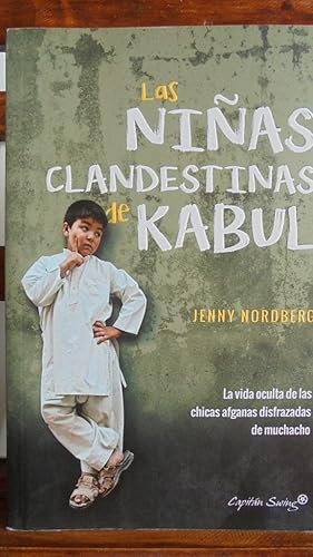 Seller image for LAS NIAS CLANDESTINAS DE KABUL. La vida oculta de las chicas afganas disfrazadas de muchacho. for sale by LIBRERA ROBESPIERRE