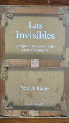 Seller image for LAS INVISIBLES. Por qu el Museo del Prado ignora a las mujeres? for sale by LIBRERA ROBESPIERRE