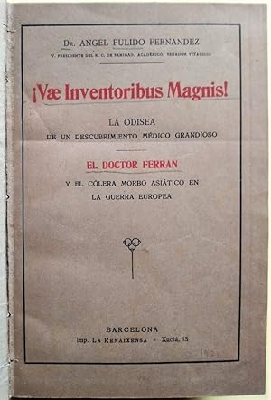 Imagen del vendedor de Vae Inventoribus Magnis! La odisa de un descubrimiento mdico grandioso. El doctor Ferrn y el clera morbo asitico en la Guerra Europea. a la venta por Carmichael Alonso Libros