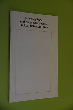 Bild des Verkufers fr Friedrich Spee und die Hexenprozesse im Kurfrstentum Trier zum Verkauf von Antiquariat Biebusch