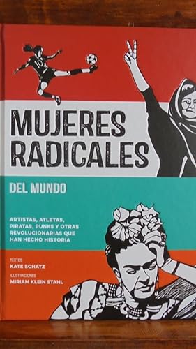 Seller image for MUJERES RADICALES DEL MUNDO. Artistas, Atletas, Piratas, Punks y otras revolucionarias que han hecho historia. for sale by LIBRERA ROBESPIERRE