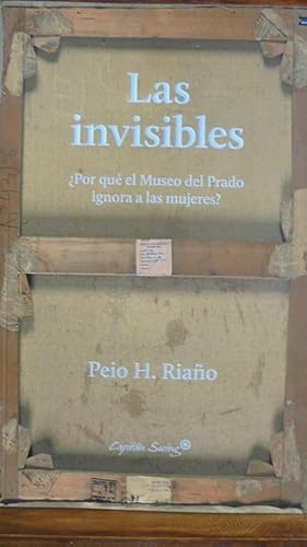 Seller image for LAS INVISIBLES. Por qu el Museo del Prado ignora a las mujeres? for sale by LIBRERA ROBESPIERRE