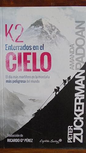 Image du vendeur pour K2. ENTERRADOS EN EL CIELO. El da ms mortfero en la montaa ms peligrosa del mundo. mis en vente par LIBRERA ROBESPIERRE