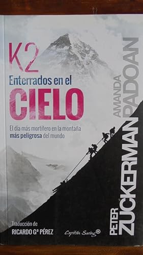 Image du vendeur pour K2. ENTERRADOS EN EL CIELO. El da ms mortfero en la montaa ms peligrosa del mundo. mis en vente par LIBRERA ROBESPIERRE