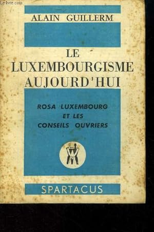 Bild des Verkufers fr Le Luxembourgisme aujourd'hui. Rosa Luxembourg et les conseils ouvriers zum Verkauf von Le-Livre