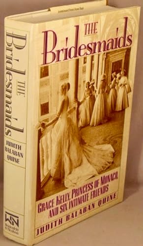 Seller image for The Bridesmaids: Grace Kelly, Princess of Monaco, and Six Intimate Friends. for sale by Bucks County Bookshop IOBA