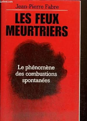 Image du vendeur pour Les feux meurtriers : Le phnomne des combustions spontanes mis en vente par Le-Livre