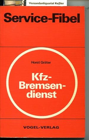 Service-Fibel für den Kfz-Bremsendienst : Wartung, Reparatur und Prüfung von Kfz-Bremsen, Einsatz...