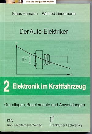 Der Auto-Elektriker Band 2 : Elektronik im Kraftfahrzeug. Grundlagen, Bauelemente und Anwendungen...