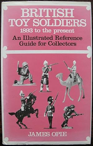 British Toy Soldiers, 1893 to the Present Day by James Opie. 1988