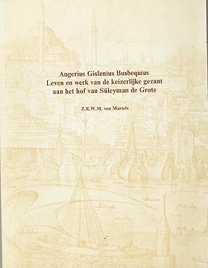 Bild des Verkufers fr Augerius Gislenius Busbequius. Leven en werk van de keizerlijke gezant aan het hof van Sleyman de Grote. Een biografische, literaire en historische studie met editie van onuitgegeven teksten. zum Verkauf von FOLIOS LIMITED