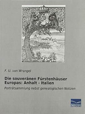 Seller image for Die souvernen Frstenhuser Europas: Anhalt - Italien: Portrtsammlung nebst genealogischen Notizen for sale by WeBuyBooks