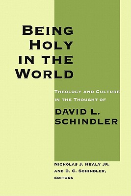 Seller image for Being Holy in the World: Theology and Culture in the Thought of David L. Schindler (Paperback or Softback) for sale by BargainBookStores