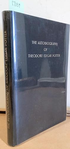 Seller image for THE AUTOBIOGRAPHY OF THEODORE EDGAR POTTER for sale by Carydale Books
