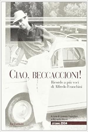Seller image for Ciao, beccaccioni. Ricordo a pi voci di Alfredo Franchini. for sale by FIRENZELIBRI SRL
