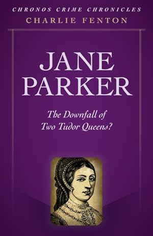 Seller image for Jane Parker : The Downfall of Two Tudor Queens? for sale by GreatBookPrices