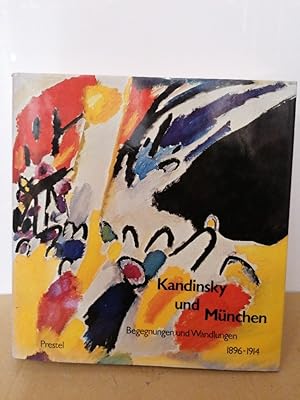 Kandinsky und München. Begegnungen und Wandlungen 1896 - 1914