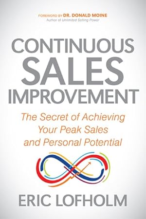 Immagine del venditore per Continuous Sales Improvement : The Secret of Achieving Your Peak Sales and Personal Potential venduto da GreatBookPrices