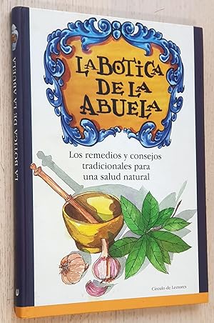 LA BOTICA DE LA ABUELA. Los remedios y consejos tradicionales para una salud natural. (Ed. Círcul...