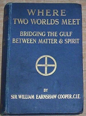 Imagen del vendedor de Where Two Worlds Meet. Bridging the Gulf Between Matter & Spirit. a la venta por Thylacine Fine Books