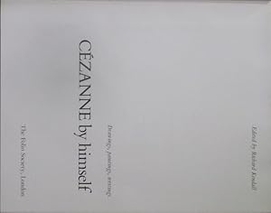 Cezanne By Himself: Drawings, Paintings, Writings