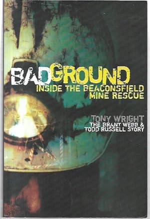 Seller image for Bad Ground: Inside the Beaconsfield Mine Rescue. The Brant Webb & Todd Russell Story. for sale by City Basement Books