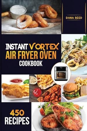 Bild des Verkufers fr Instant Vortex Air Fryer Oven Cookbook: 450 Affordable, Quick and Easy Recipes for Beginners; Fry, Bake, Grill, Roast and more. zum Verkauf von AHA-BUCH GmbH