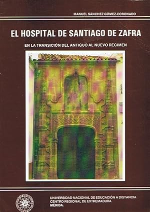 Image du vendeur pour EL HOSPITAL DE SANTIAGO DE ZAFRA EN LA TRANSICIN DELANTIGUO AL NUEVO RGIMEN mis en vente par Librera Torren de Rueda