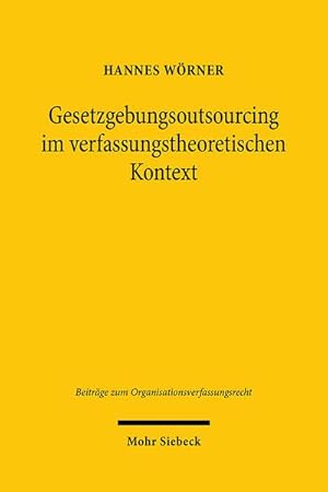 Seller image for Gesetzgebungsoutsourcing im verfassungstheoretischen Kontext : Errterung der Geltungskraft der Verfassung im Bereich externer Politikberatung for sale by AHA-BUCH GmbH