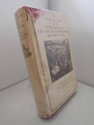 The War History of the Sixth Battalion The South Staffordshire Regiment (TF)