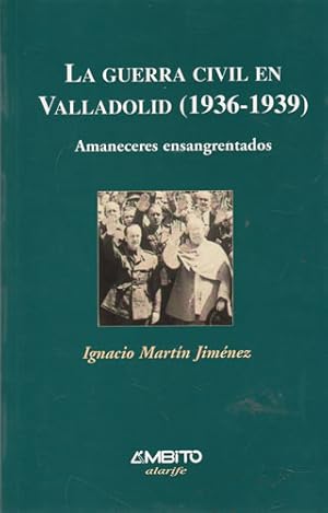 Bild des Verkufers fr La Guerra Civil en Valladolid (1936-1939). Amaneceres ensangrentados zum Verkauf von Librera Cajn Desastre