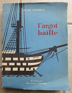 L'ARGOT BAILLE - L'école Navale et ses traditions. Illustrations de Luc-Marie BAYLE. Préface du V...
