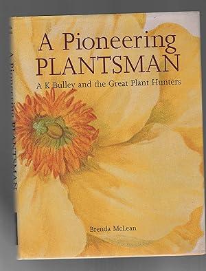 Seller image for A Pioneering Plantsman: AK Bulley and the Great Plant Hunters for sale by Calluna Books