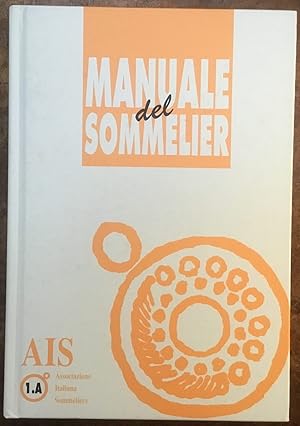 Imagen del vendedor de Manuale de Sommelier 1.A. Associazione Italiana Sommeliers a la venta por Libreria Il Morto da Feltre