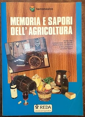 Memoria e sapori dell'agricoltura. Guida alla conoscenza dei musei della civiltà contadina e dei ...