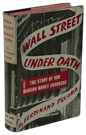 Wall Street Under Oath: The Story of Our Modern Money Changers.