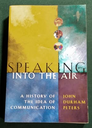 Seller image for Speaking into the Air: A History of the Idea of Communication for sale by Trouve Books